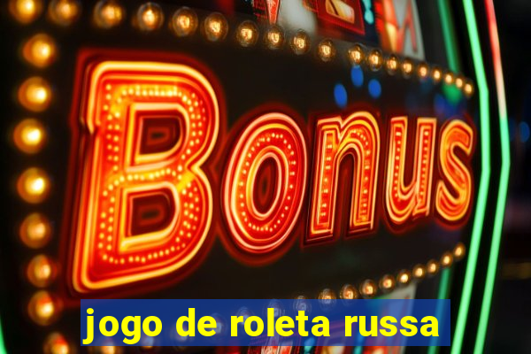 jogo de roleta russa